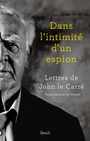 Couverture du livre Dans l'intimité d'un espion : lettres de John Le Carré - Le Carré John - 9782021538427