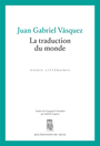Couverture du livre Traduction du monde : les conférences Weidenfeld 2022 (La) - VASQUEZ JUAN GABRIEL - 9782021561517