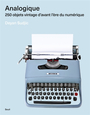 Couverture du livre Analogique : 250 objets vintage d'avant l'ère du numérique - SUDJIC DEYAN - 9782021564747