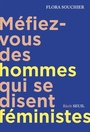 Couverture du livre Méfiez-vous des hommes qui se disent féministes : journal... - Souchier Flora - 9782021602241