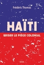 Couverture du livre Haïti Briser le piège colonial - Thomas Frédéric - 9782021604122