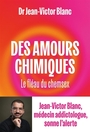 Couverture du livre Des amours chimiques : le fléau du chemsex - Blanc Jean-Victor - 9782021607116