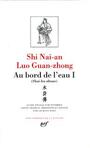 Couverture du livre Au bord de l'eau I - SHI NAI-AN & LUO GUAN-ZHONG - 9782070109104