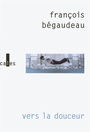 Couverture du livre Vers la douceur - Bégaudeau François - 9782070123018