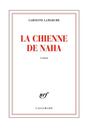 Couverture du livre Chienne de Naha (La) - LAMARCHE CAROLINE - 9782070134823