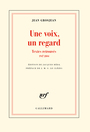 Couverture du livre Voix, un regard : textes retrouvés, 1947-2004 (Une) - GROSJEAN JEAN - 9782070139194