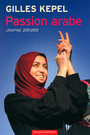 Couverture du livre Passion arabe : journal, 2011-2013 - KEPEL GILLES - 9782070140770