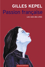 Couverture du livre Passion française : identités et politique, de Marseille à Roubai - KEPEL GILLES - 9782070144563