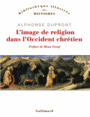 Couverture du livre Image de religion dans l'Occident chrétien (L') : d'une - DUPRONT ALPHONSE - 9782070148189