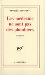 Couverture du livre Les medecins ne sont pas des plombiers - AUDIBERTI JACQUES - 9782070203352