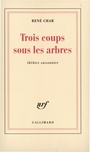 Couverture du livre Trois coups sous les arbres - CHAR RENE - 9782070213788