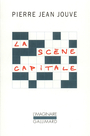 Couverture du livre La scene capitale - JOUVE PIERRE JEAN - 9782070231805