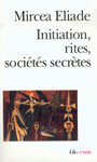 Couverture du livre Initiation, rites, sociétés secrètes: naissances mystiques - ELIADE MIRCEA - 9782070326969