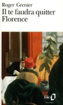 Couverture du livre Il te faudra quitter florence - GRENIER ROGER - 9782070388523