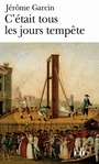 Couverture du livre C'etait tous les jours tempete - GARCIN JEROME - 9782070425044