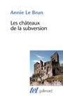 Couverture du livre Châteaux de la subversion (Les) - LE BRUN ANNIE - 9782070438297