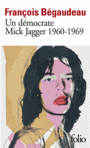Couverture du livre Un démocrate : Mick Jagger, 1960-1969 - Bégaudeau François - 9782070456550