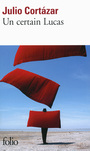 Couverture du livre Un certain Lucas - CORTAZAR JULIO - 9782070457403