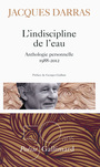 Couverture du livre Indiscipline de l'eau : anthologie personnelle, 1988-2012 (L') - DARRAS JACQUES - 9782070467921