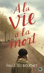 Couverture du livre À la vie à la mort - DU BOUCHET PAULE - 9782070560080