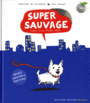 Couverture du livre Super sauvage : histoire d'un bichon libre - Monfreid Dorothée de - 9782070637102