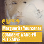 Couverture du livre Comment Wang-Fo fut sauve (CD) - YOURCENAR MARGUERITE - 9782070646494
