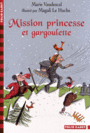 Couverture du livre Mission princesse et gargoulette - Vaudescal Marie - 9782070648382