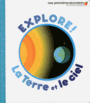 Couverture du livre Explore ! La Terre et le ciel - Gravier-Badreddine Delphine - 9782070665525