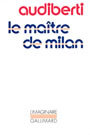 Couverture du livre Le maitre de milan - AUDIBERTI JACQUES - 9782070707713