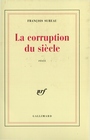Couverture du livre La corruption du siècle - Sureau François - 9782070713868