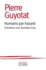 Couverture du livre Humains par hasard : entretiens avec Donatien Grau - Guyotat Pierre & Grau Donatien - 9782070715480