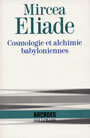 Couverture du livre Cosmologie et alchimie babylonienne - ELIADE MIRCEA - 9782070724772