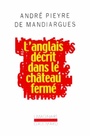 Couverture du livre L'anglais decrit dans le chateau ferme - PIEYRE DE MANDIARGUES ANDRE - 9782070728497