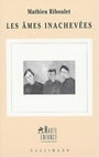 Couverture du livre Les ames inachevees - RIBOULET MATHIEU - 9782070734566