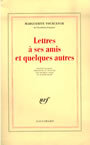 Couverture du livre Lettres a ses amis et quelques autres - YOURCENAR MARGUERITE - 9782070738571