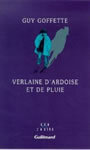 Couverture du livre Verlaine d'ardoise et de pluie - GOFFETTE GUY - 9782070744152