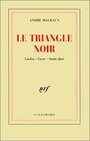 Couverture du livre Triangle noir : Laclos, Goya, Saint-Just (Le) - Malraux André - 9782070749737