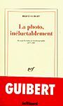Couverture du livre La photo, ineluctablement - GUIBERT HERVE - 9782070751839
