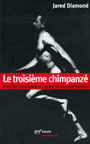 Couverture du livre Le troisieme chimpanze : essai sur l'evolution et l'avenir d - DIAMOND JARED - 9782070753529