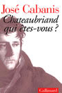 Couverture du livre Chateaubriand qui etes-vous ? - CABANIS JOSE - 9782070754366
