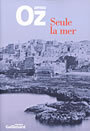 Couverture du livre Seule la mer - OZ AMOS - 9782070761975