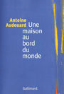 Couverture du livre Une maison au bord du monde - AUDOUARD ANTOINE - 9782070763177