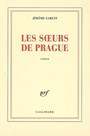 Couverture du livre Les soeurs de prague - GARCIN JEROME - 9782070766598