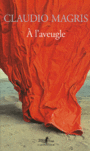 Couverture du livre A l'aveugle - MAGRIS CLAUDIO - 9782070776092