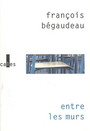 Couverture du livre Entre les murs - BEGAUDEAU FRANCOIS - 9782070776917