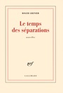 Couverture du livre Le temps des separations - GRENIER ROGER - 9782070779420
