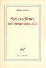 Couverture du livre Son excellence monsieur mon ami - GARCIN JEROME - 9782070783885