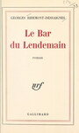 Couverture du livre Le bar du lendemain - RIBEMONT-DESSAIGNES GEORGES - 9782072086038