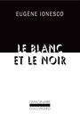 Couverture du livre Blanc et le noir - Ionesco Eugène - 9782072741142