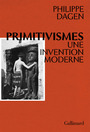 Couverture du livre Primitivismes : Une invention moderne - DAGEN PHILIPPE - 9782072744150